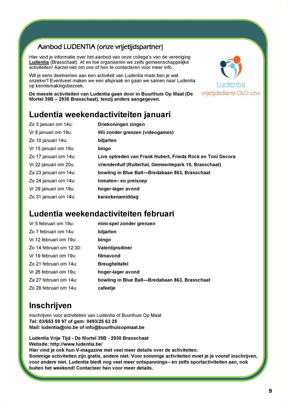 Eventueel maken we een afspraak en gaan we samen naar Ludentia op kennismakingsbezoek.