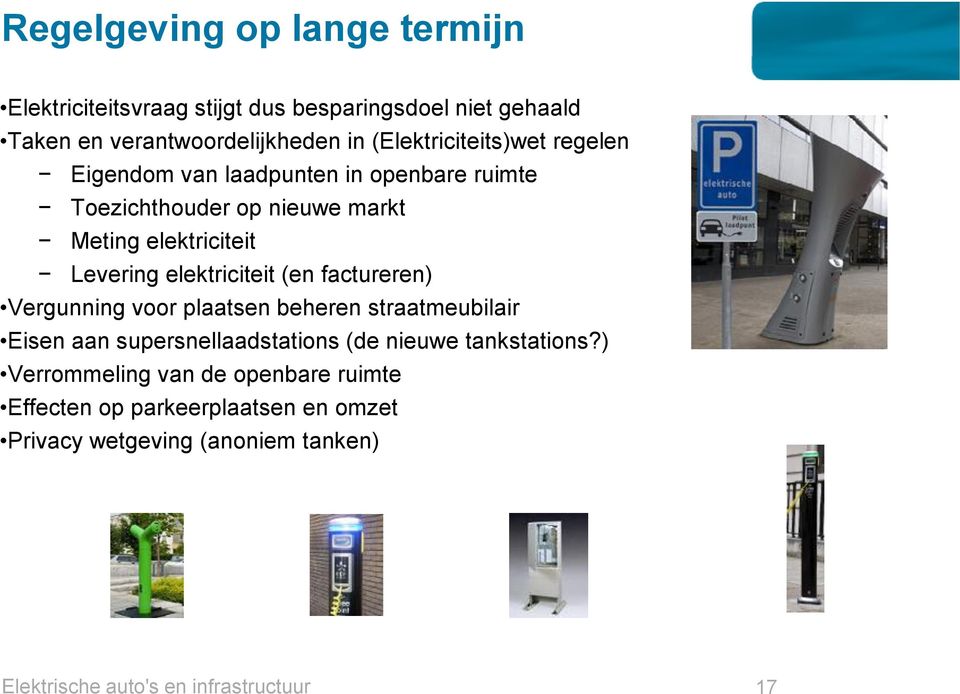 elektriciteit (en factureren) Vergunning voor plaatsen beheren straatmeubilair Eisen aan supersnellaadstations (de nieuwe tankstations?