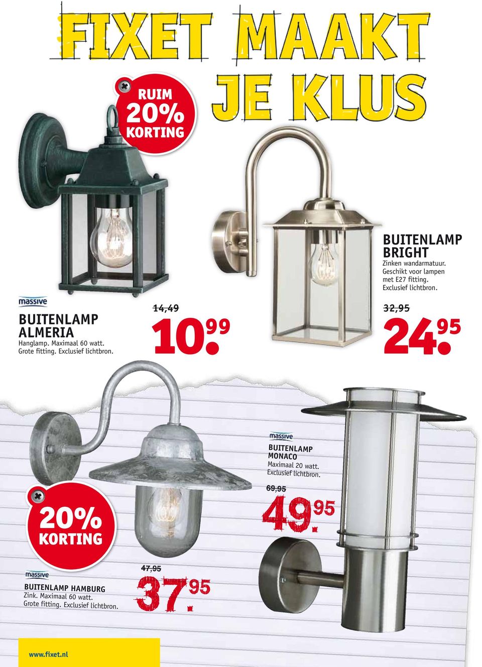 Exclusief lichtbron. 14,49 10. 99 32,95 24. 95 Buitenlamp Monaco Maximaal 20 watt.