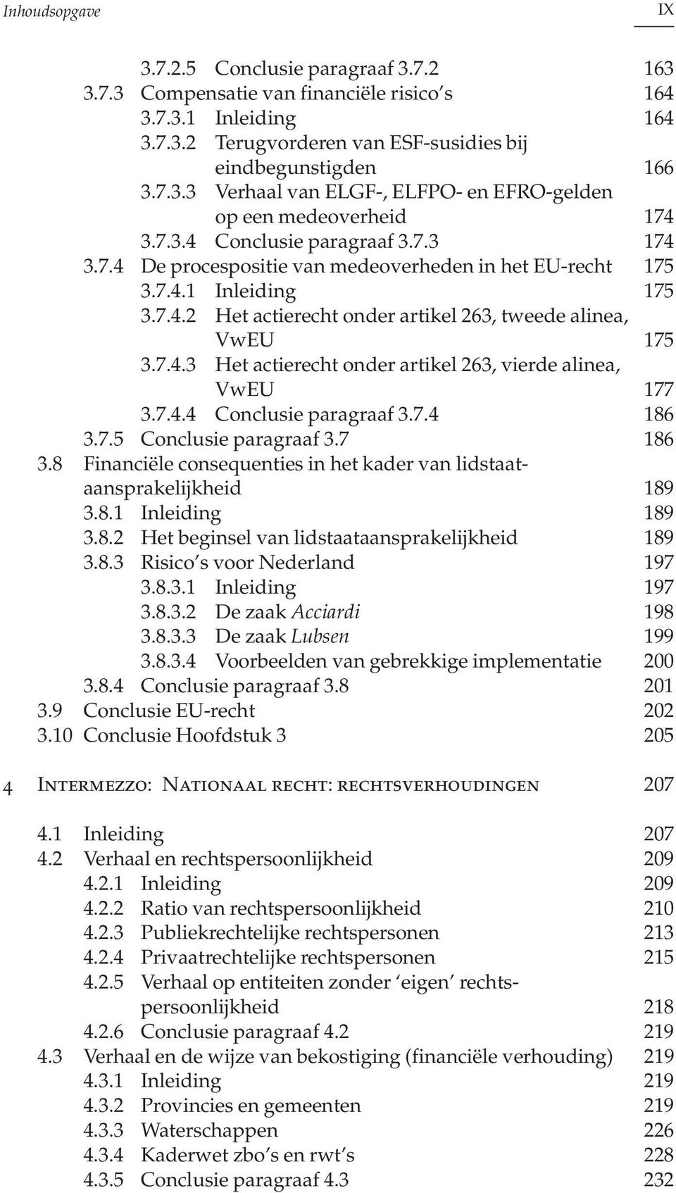 7.4.4 Conclusie paragraaf 3.7.4 186 3.7.5 Conclusie paragraaf 3.7 186 3.8 Financiële consequenties in het kader van lidstaataansprakelijkheid 189 3.8.1 Inleiding 189 3.8.2 Het beginsel van lidstaataansprakelijkheid 189 3.