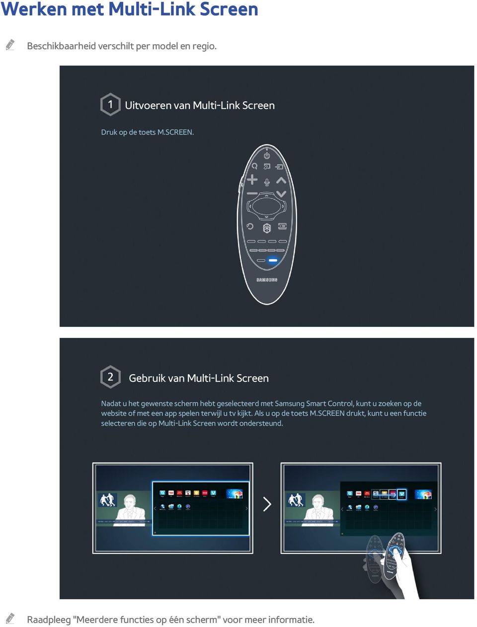 Gebruik van Multi-Link Screen Nadat u het gewenste scherm hebt geselecteerd met Samsung Smart Control, kunt u zoeken op