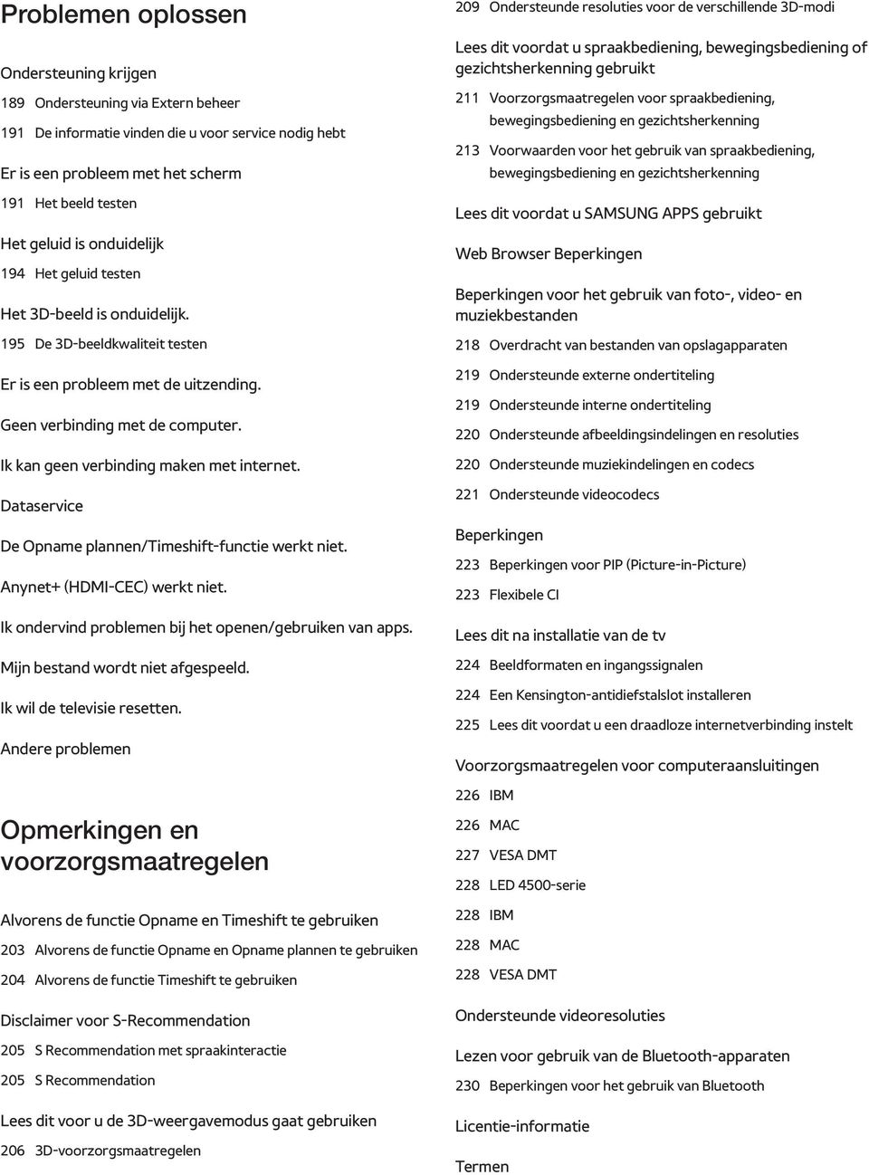 Ik kan geen verbinding maken met internet. Dataservice De Opname plannen/timeshift-functie werkt niet. Anynet+ (HDMI-CEC) werkt niet. Ik ondervind problemen bij het openen/gebruiken van apps.