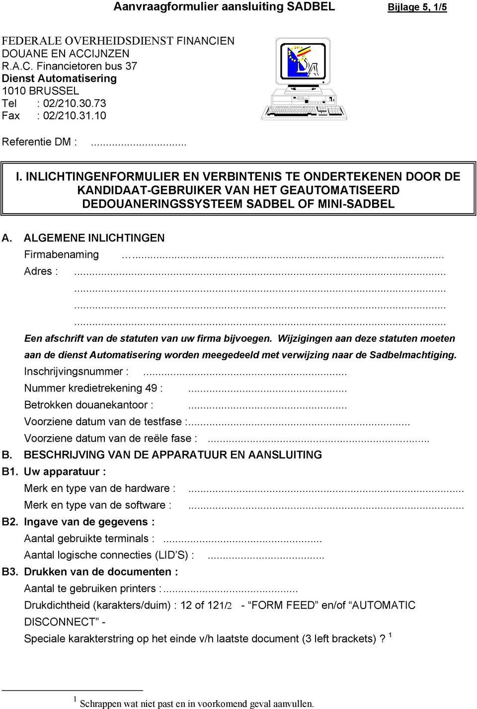 ALGEMENE INLICHTINGEN Firmabenaming... Adres :............ Een afschrift van de statuten van uw firma bijvoegen.