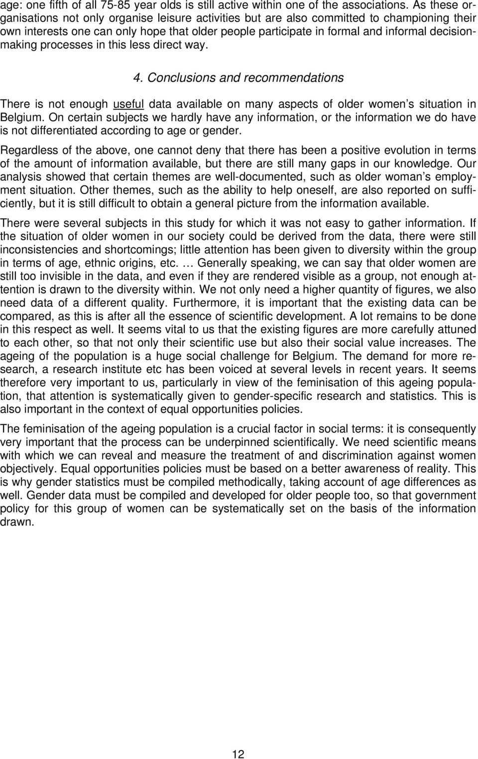 decisionmaking processes in this less direct way. 4. Conclusions and recommendations There is not enough useful data available on many aspects of older women s situation in Belgium.