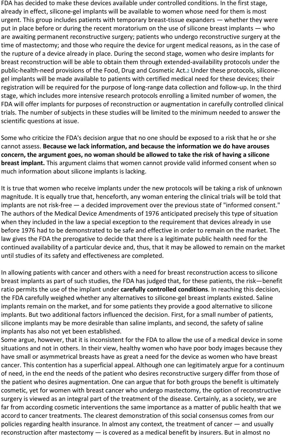 permanent reconstructive surgery; patients who undergo reconstructive surgery at the time of mastectomy; and those who require the device for urgent medical reasons, as in the case of the rupture of