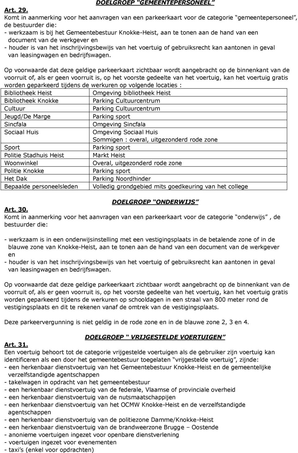 document van de werkgever en - houder is van het inschrijvingsbewijs van het voertuig of gebruiksrecht kan aantonen in geval van leasingwagen en bedrijfswagen.