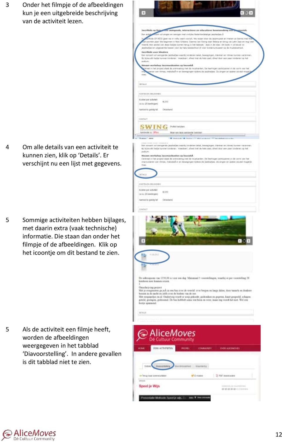 5 Sommige activiteiten hebben bijlages, met daarin extra (vaak technische) informatie. Die staan dan onder het filmpje of de afbeeldingen.