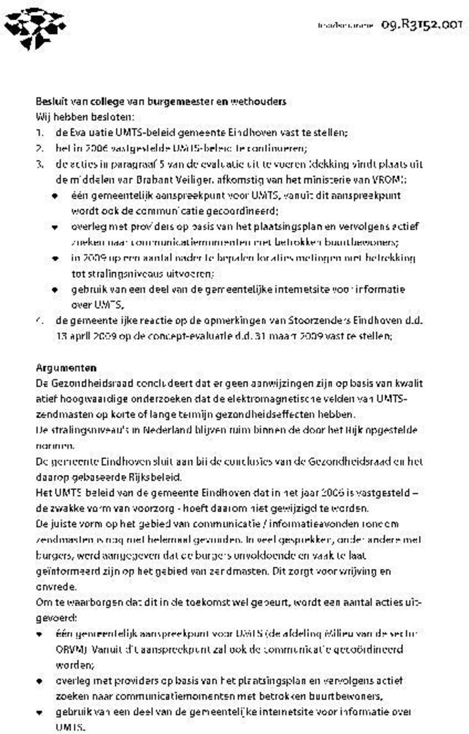 de acties in paragraaf 5 van de evaluatie uit te voeren (dekking vindt plaats uit de middelen van Brabant Veiliger, afkomstig van het ministerie van VROM): een gemeentelijk aanspreekpunt voor UMTS;