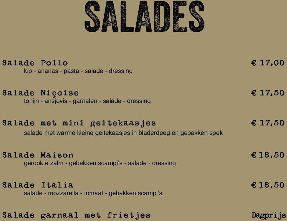 geitekaasjes in bladerdeeg en gebakken spek Salade Maison 18,50 gerookte zalm - gebakken scampi s -