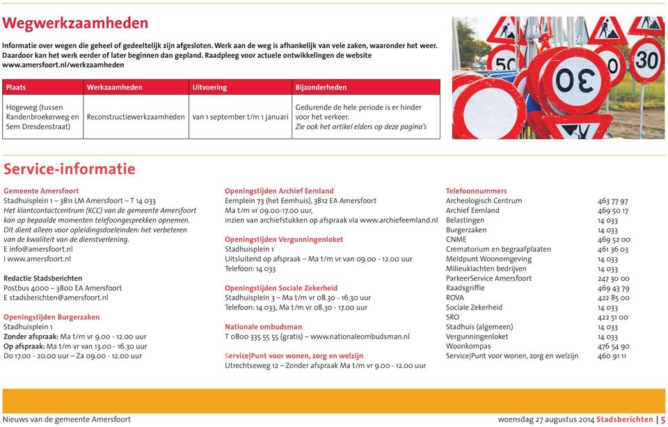 nl/werkzaamheden Plaats Werkzaamheden Uitvoering Bijzonderheden Hogeweg (tussen Randenbroekerweg en Sem Dresdenstraat) Reconstructiewerkzaamheden van 1 september t/m 1 januari Gedurende de hele