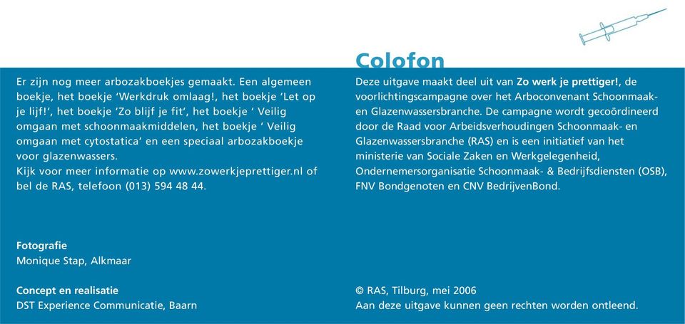 Kijk voor meer informatie op www.zowerkjeprettiger.nl of bel de RAS, telefoon (013) 594 48 44. Colofon Deze uitgave maakt deel uit van Zo werk je prettiger!