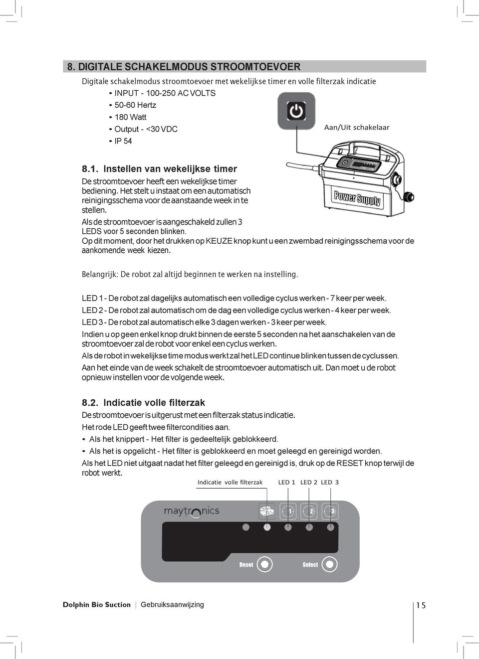 Het stelt u instaat om een automatisch reinigingsschema voor de aanstaande week in te stellen. Als de stroomtoevoer is aangeschakeld zullen 3 LEDS voor 5 seconden blinken.