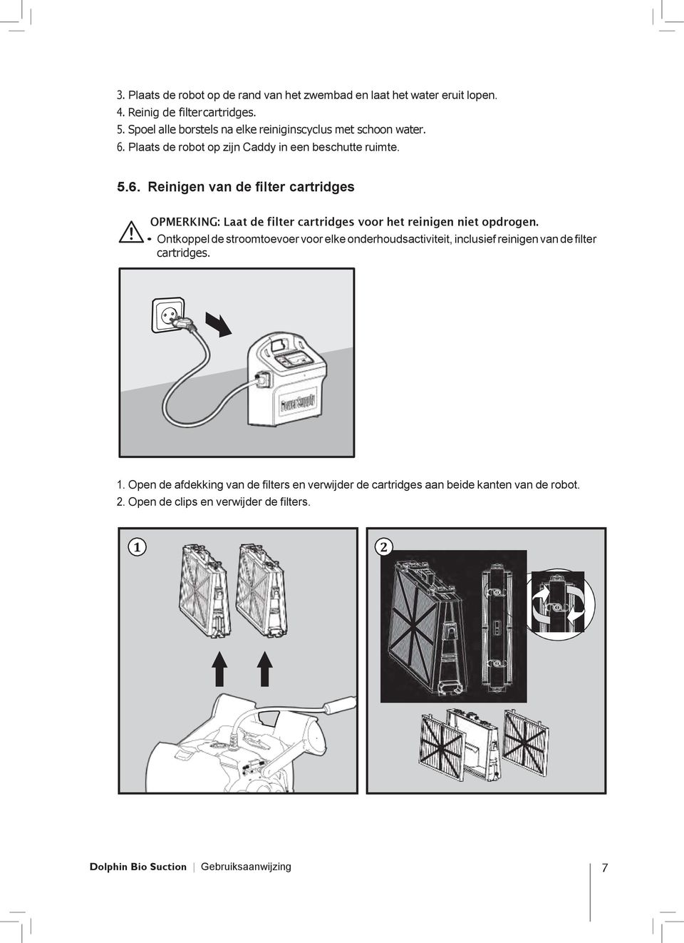 Plaats de robot op zijn Caddy in een beschutte ruimte. 5.6.