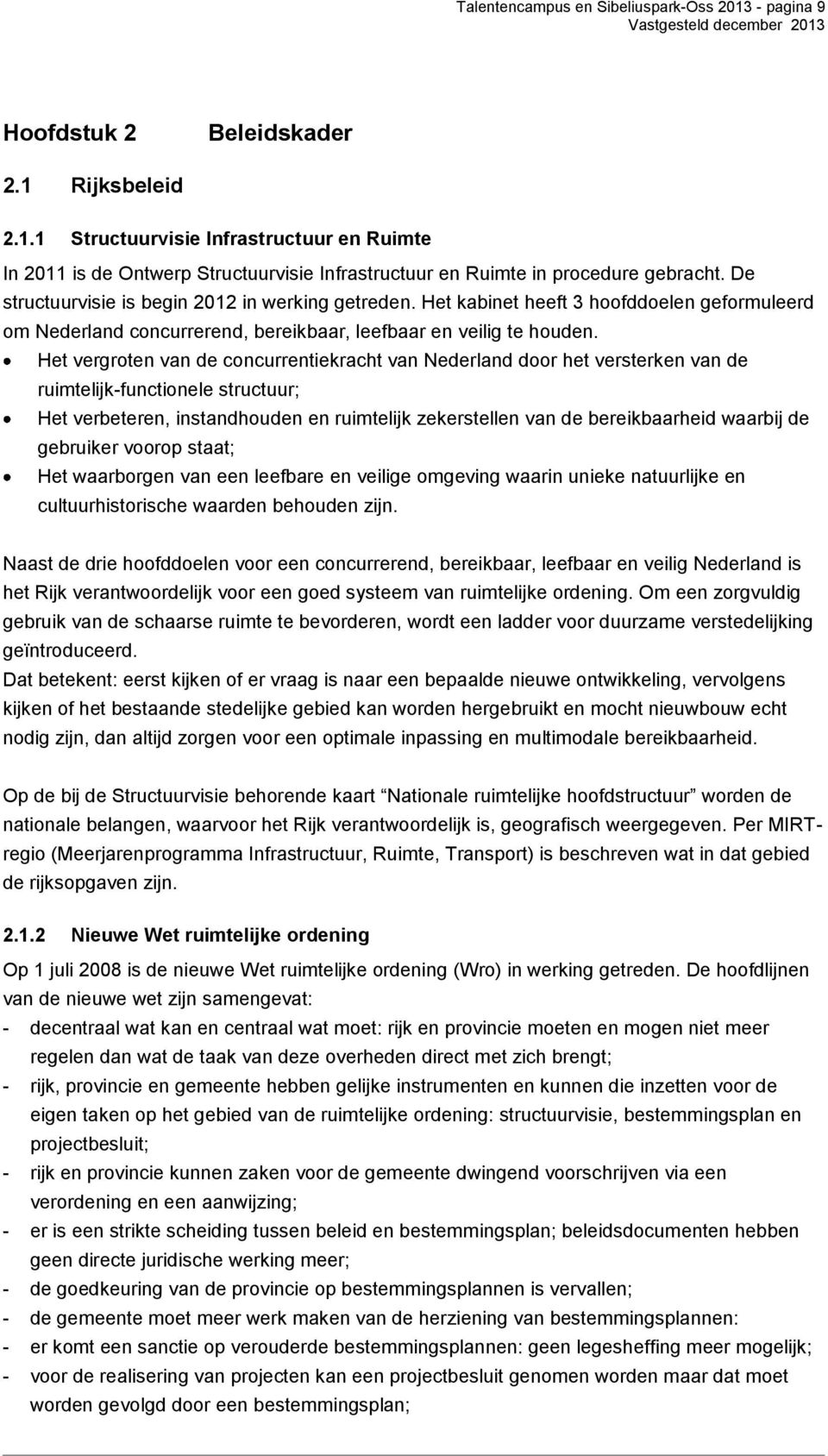 Het vergroten van de concurrentiekracht van Nederland door het versterken van de ruimtelijk-functionele structuur; Het verbeteren, instandhouden en ruimtelijk zekerstellen van de bereikbaarheid