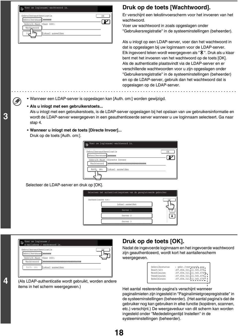 Als u inlogt op een LDAP-server, voer dan het wachtwoord in dat is opgeslagen bij uw loginnaam voor de LDAP-server. Elk ingevoerd teken wordt weergegeven als " ".