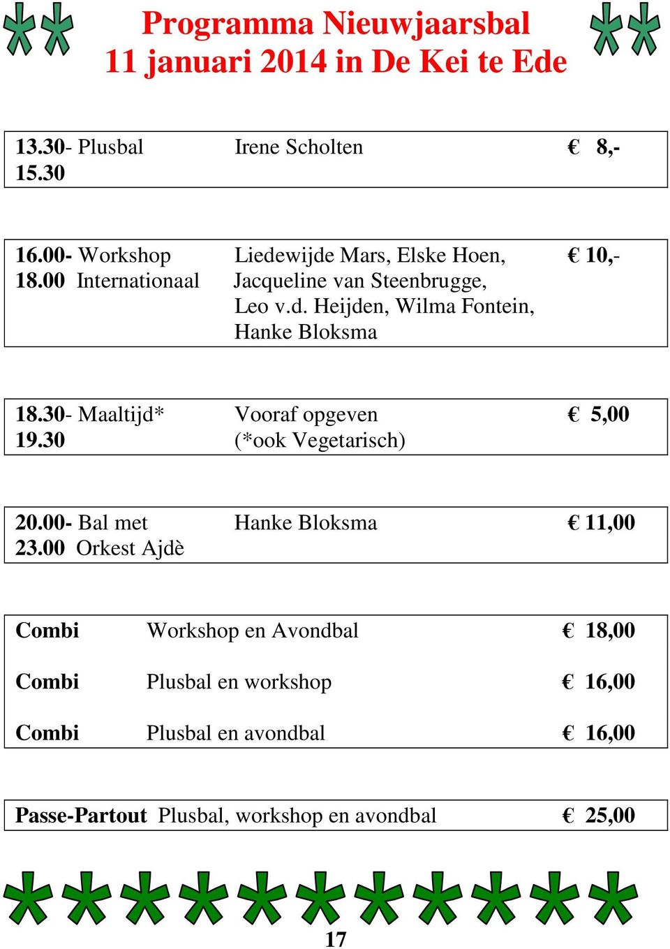 30- Maaltijd* Vooraf opgeven 5,00 19.30 (*ook Vegetarisch) 20.00- Bal met Hanke Bloksma 11,00 23.