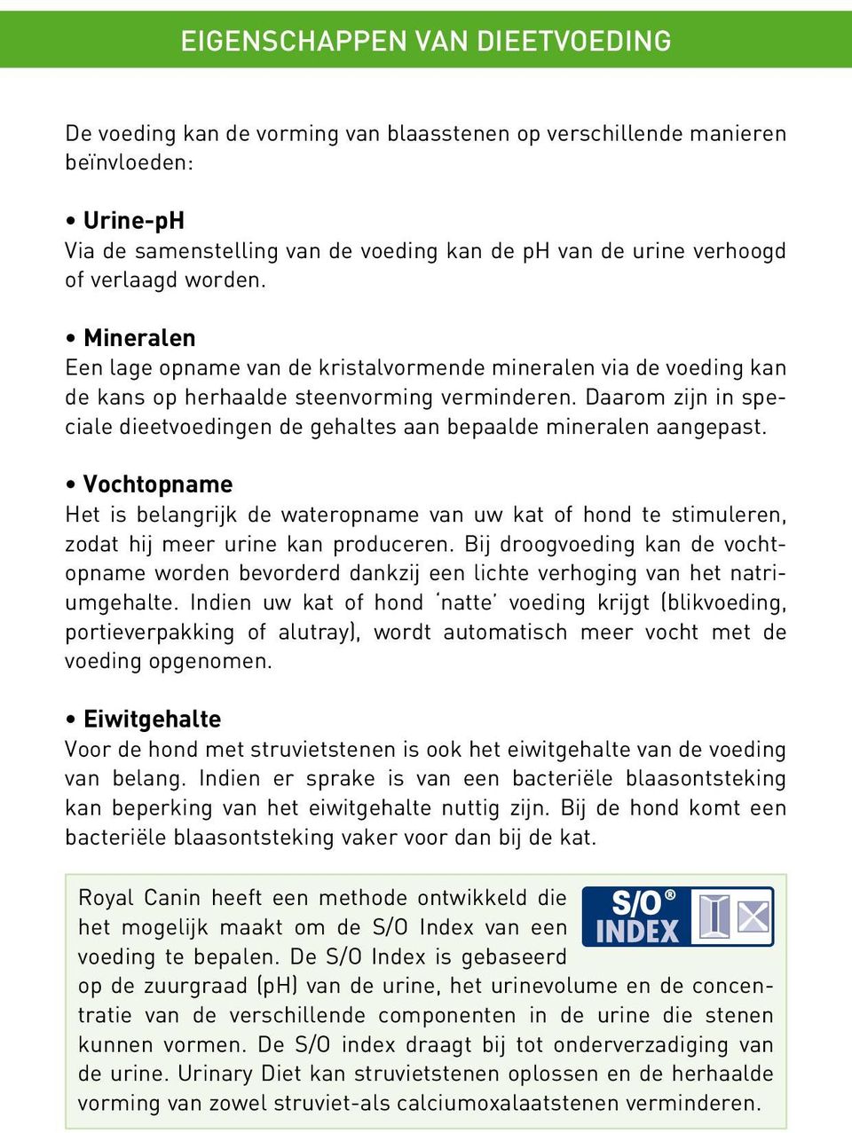 Daarom zijn in speciale dieet voedingen de gehaltes aan bepaalde mineralen aangepast.