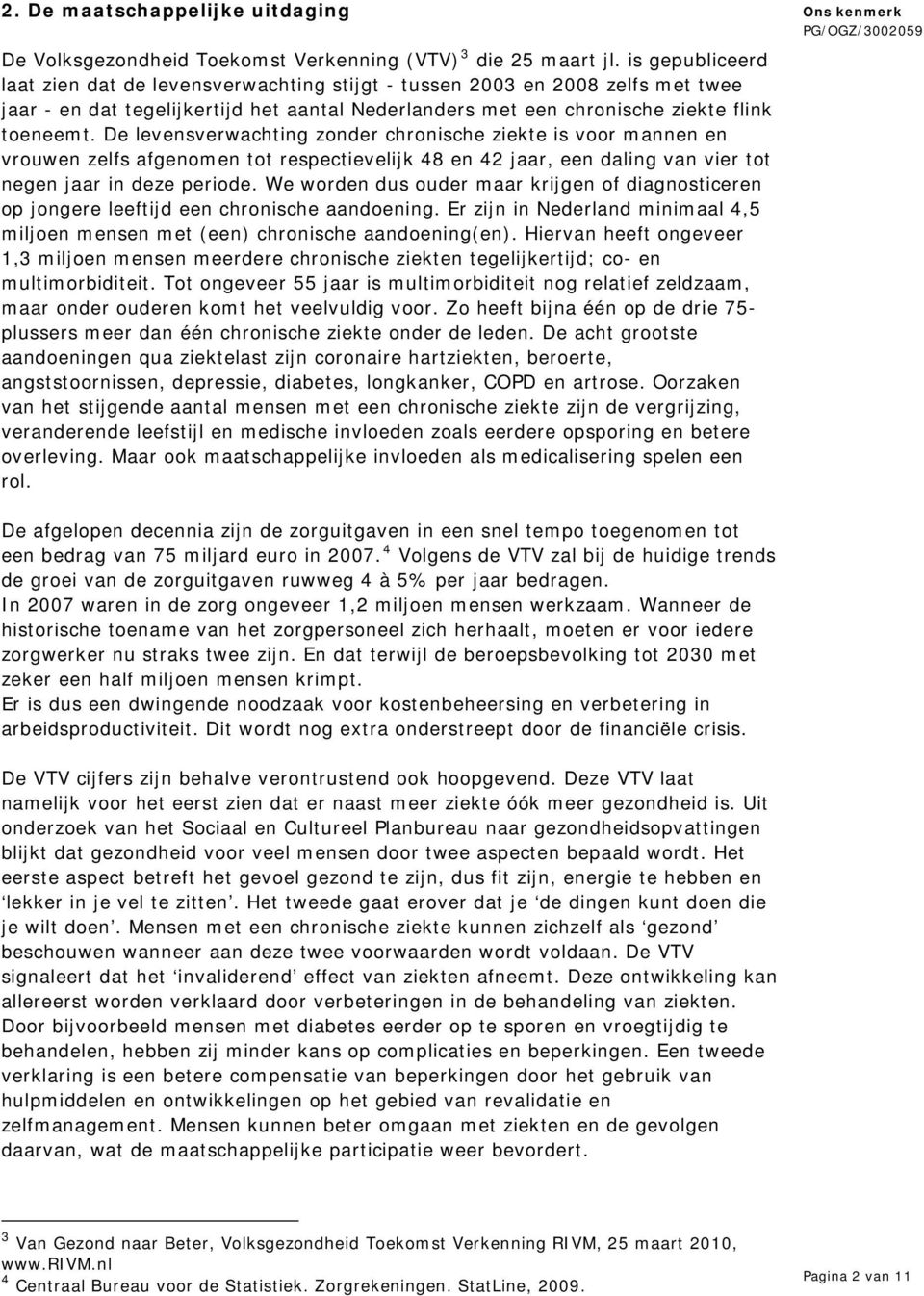 De levensverwachting zonder chronische ziekte is voor mannen en vrouwen zelfs afgenomen tot respectievelijk 48 en 42 jaar, een daling van vier tot negen jaar in deze periode.