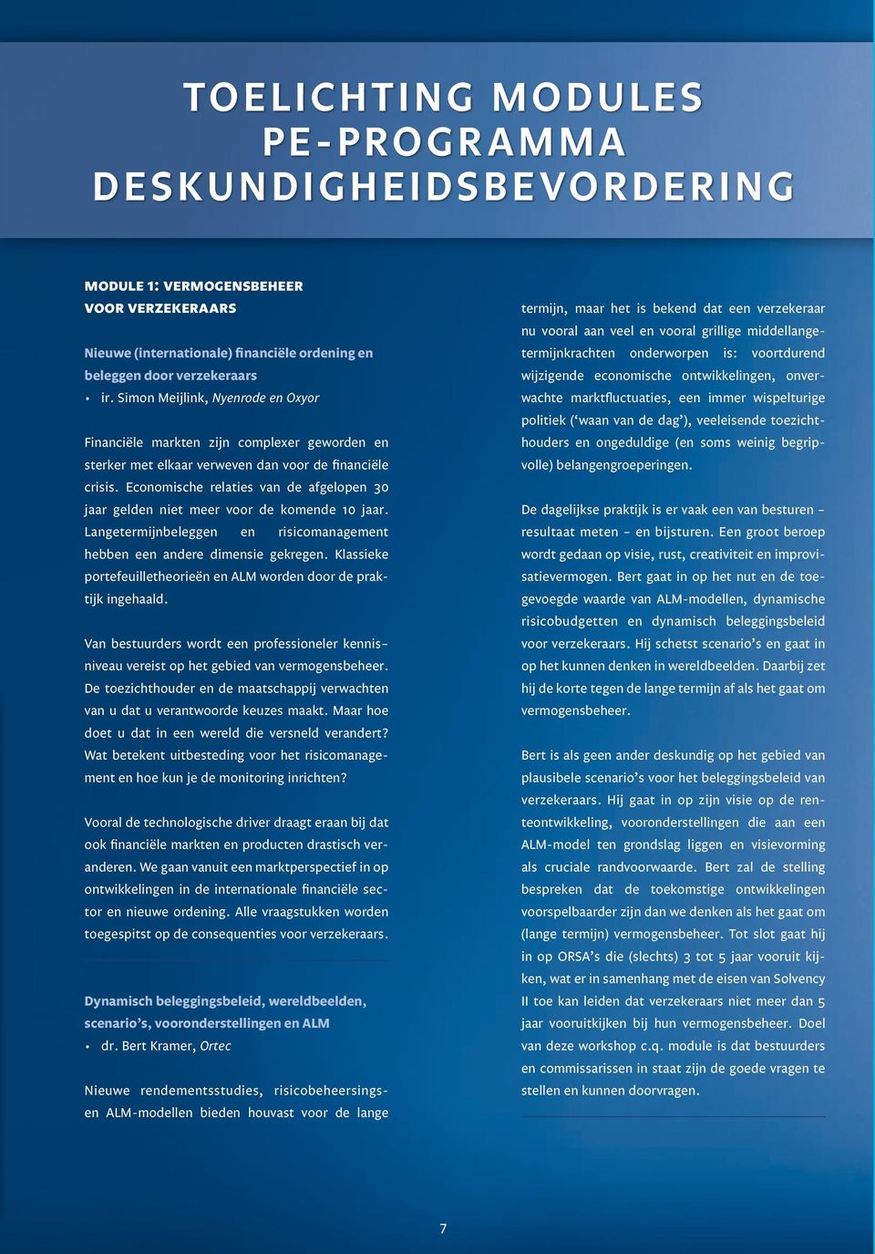 Economische relaties van de afgelopen 30 jaar gelden niet meer voor de komende 10 jaar. Langetermijnbeleggen en risicomanagement hebben een andere dimensie gekregen.