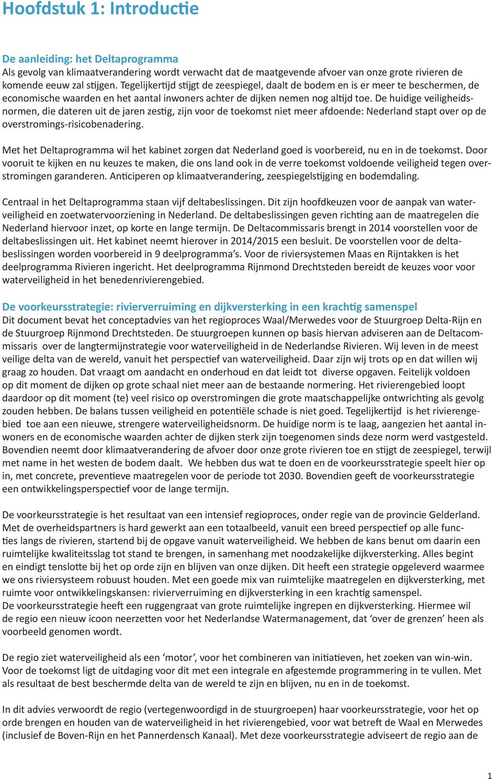 De huidige veiligheidsnormen, die dateren uit de jaren zestig, zijn voor de toekomst niet meer afdoende: Nederland stapt over op de overstromings-risicobenadering.