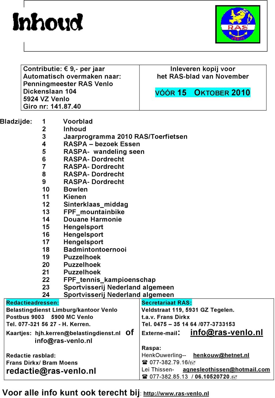 Dordrecht 7 RASPA- Dordrecht 8 RASPA- Dordrecht 9 RASPA- Dordrecht 10 Bowlen 11 Kienen 12 Sinterklaas_middag 13 FPF_mountainbike 14 Douane Harmonie 15 Hengelsport 16 Hengelsport 17 Hengelsport 18