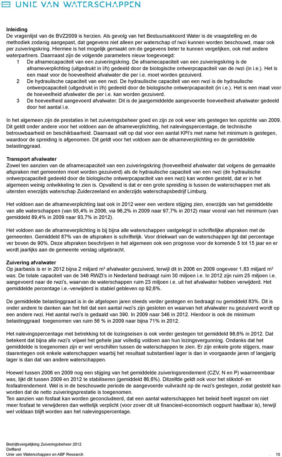 toegevoegd: 1 De afnamecapaciteit van een zuiveringskring De afnamecapaciteit van een zuiveringskring is de afnameverplichting (uitgedrukt in l/h) gedeeld door de biologische ontwerpcapaciteit van de