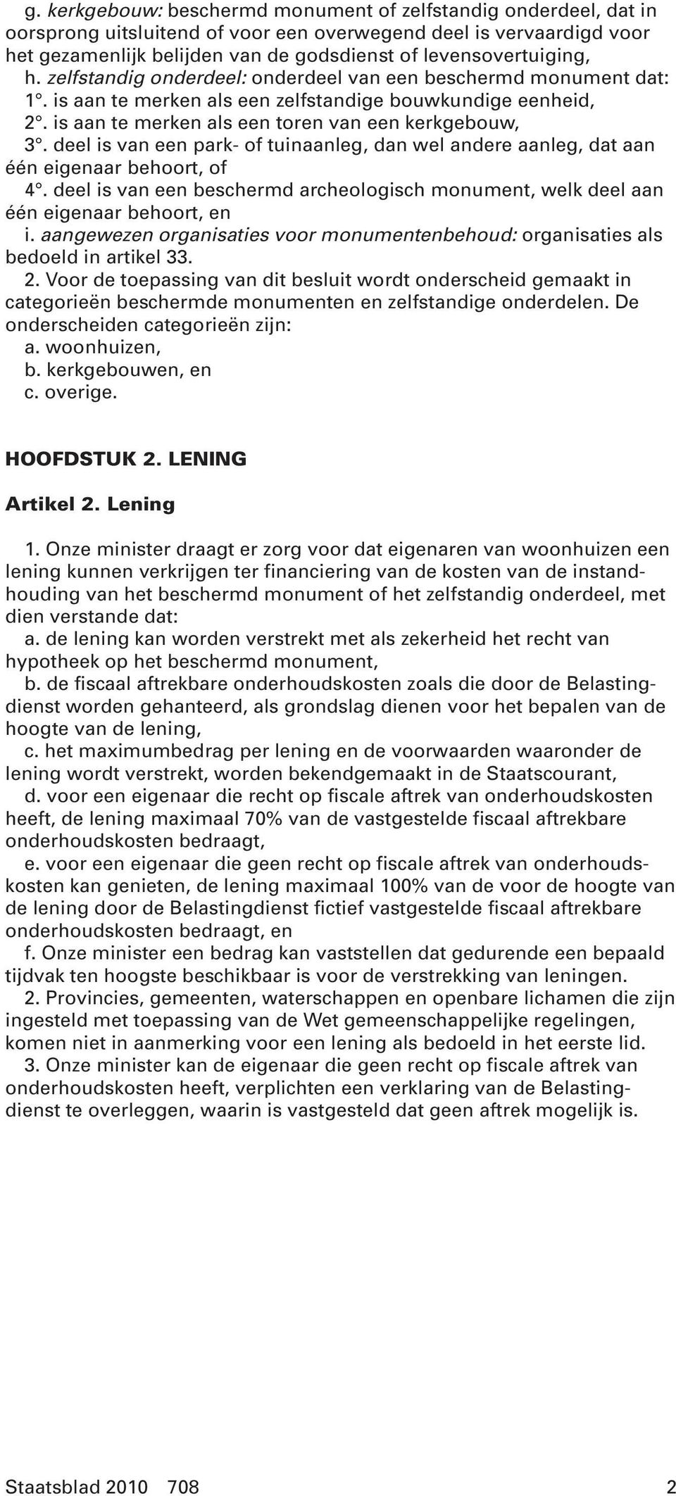 is aan te merken als een toren van een kerkgebouw, 3. deel is van een park- of tuinaanleg, dan wel andere aanleg, dat aan één eigenaar behoort, of 4.