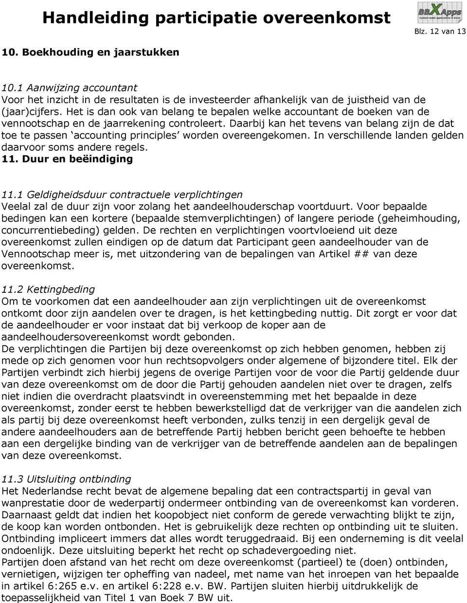 Daarbij kan het tevens van belang zijn de dat toe te passen accounting principles worden overeengekomen. In verschillende landen gelden daarvoor soms andere regels. 11. Duur en beëindiging 11.