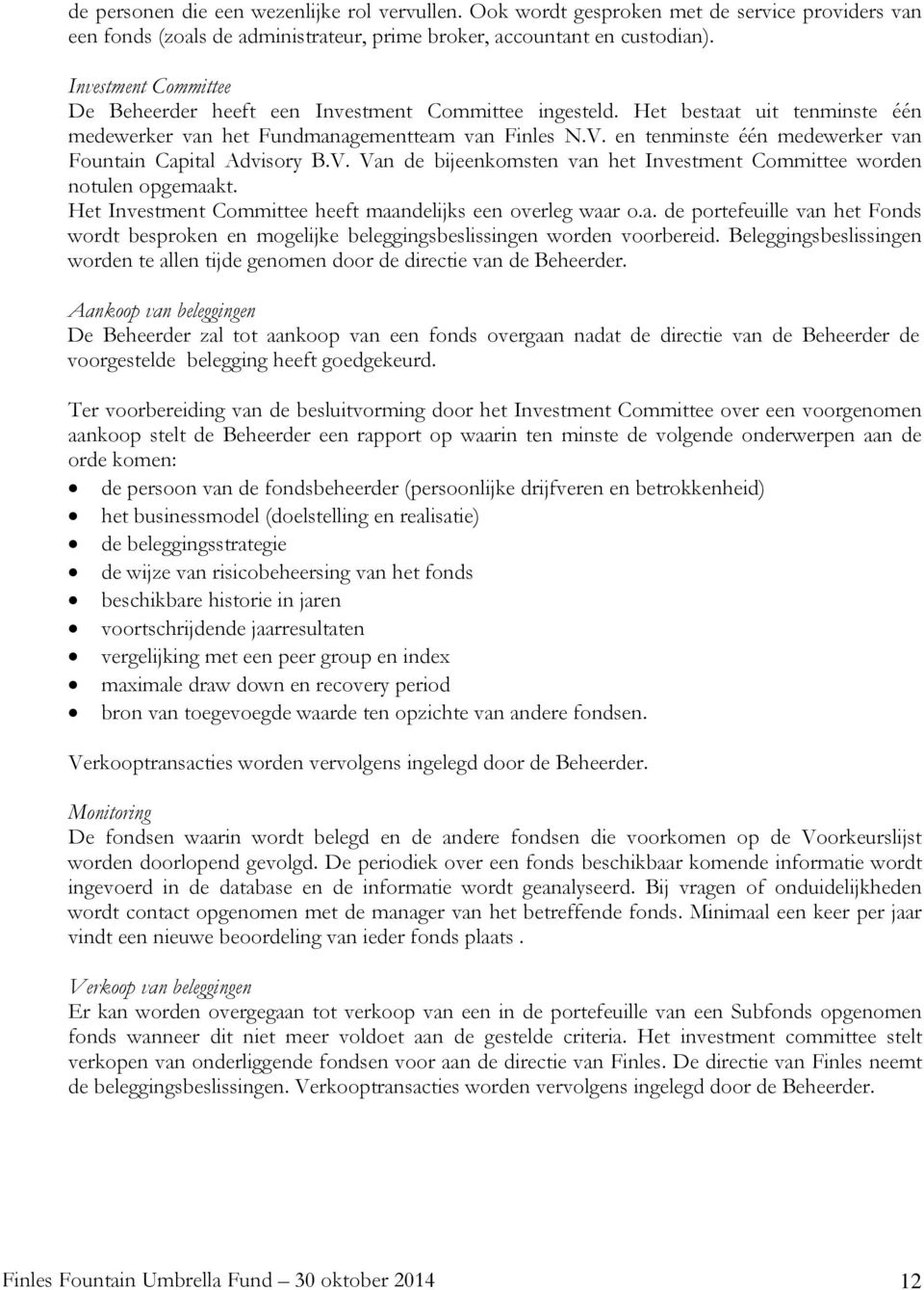 en tenminste één medewerker van Fountain Capital Advisory B.V. Van de bijeenkomsten van het Investment Committee worden notulen opgemaakt.