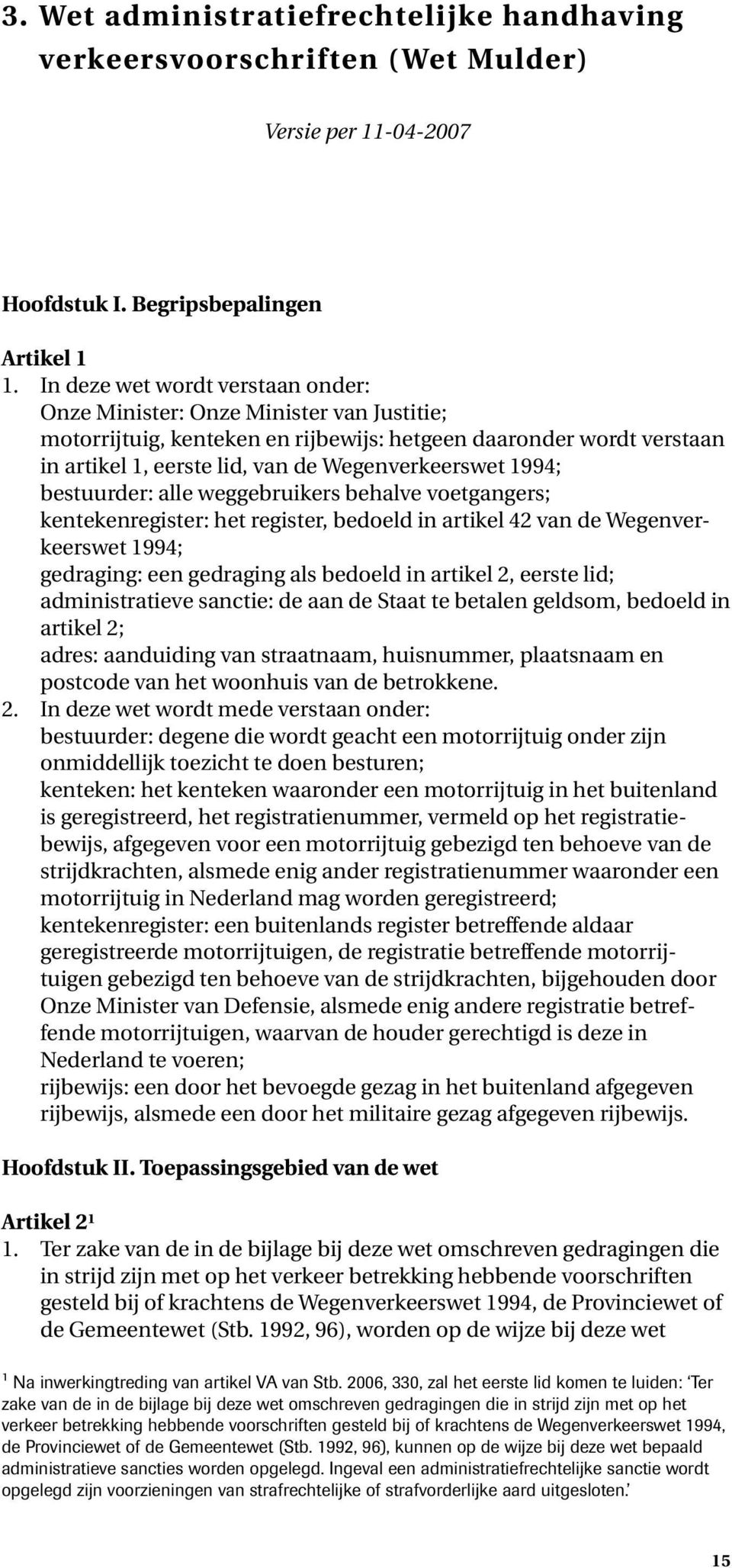 1994; bestuurder: alle weggebruikers behalve voetgangers; kentekenregister: het register, bedoeld in artikel 42 van de Wegenverkeerswet 1994; gedraging: een gedraging als bedoeld in artikel 2, eerste