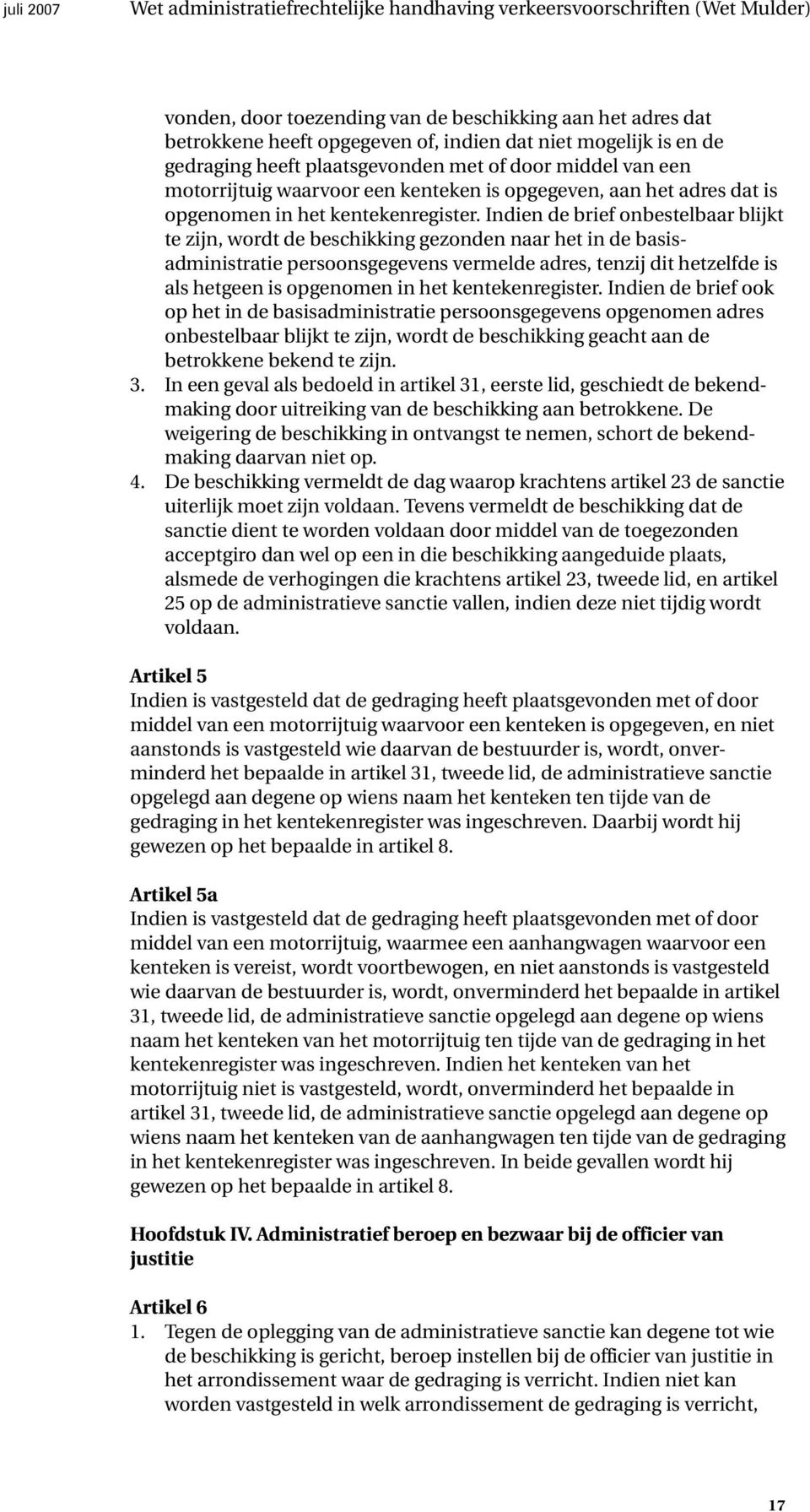 Indien de brief onbestelbaar blijkt te zijn, wordt de beschikking gezonden naar het in de basisadministratie persoonsgegevens vermelde adres, tenzij dit hetzelfde is als hetgeen is opgenomen in het