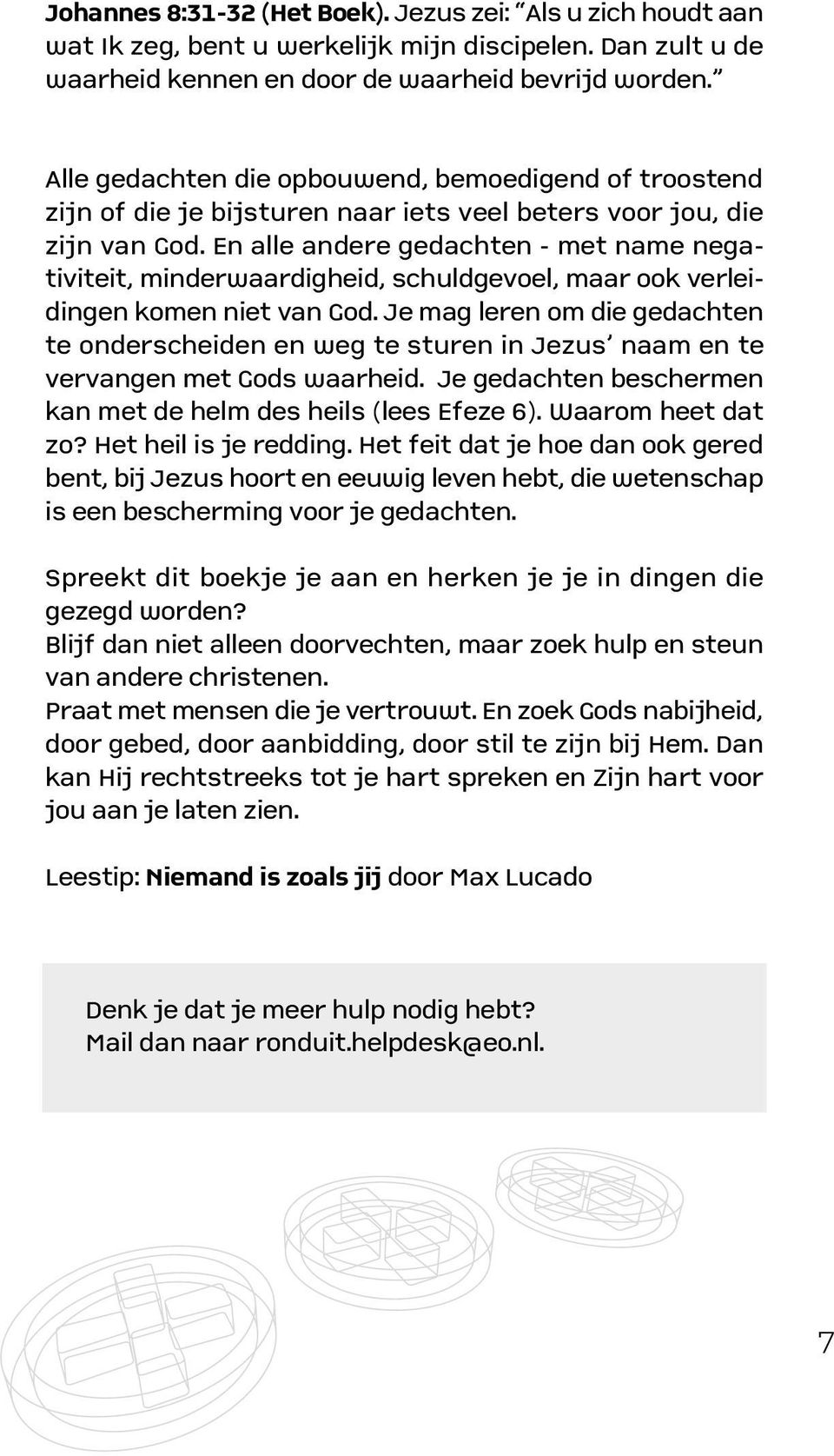 En alle andere gedachten - met name negativiteit, minderwaardigheid, schuldgevoel, maar ook verleidingen komen niet van God.