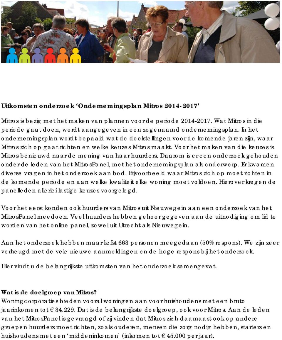 In het ondernemingsplan wordt bepaald wat de doelstellingen voor de komende jaren zijn, waar Mitros zich op gaat richten en welke keuzes Mitros maakt.