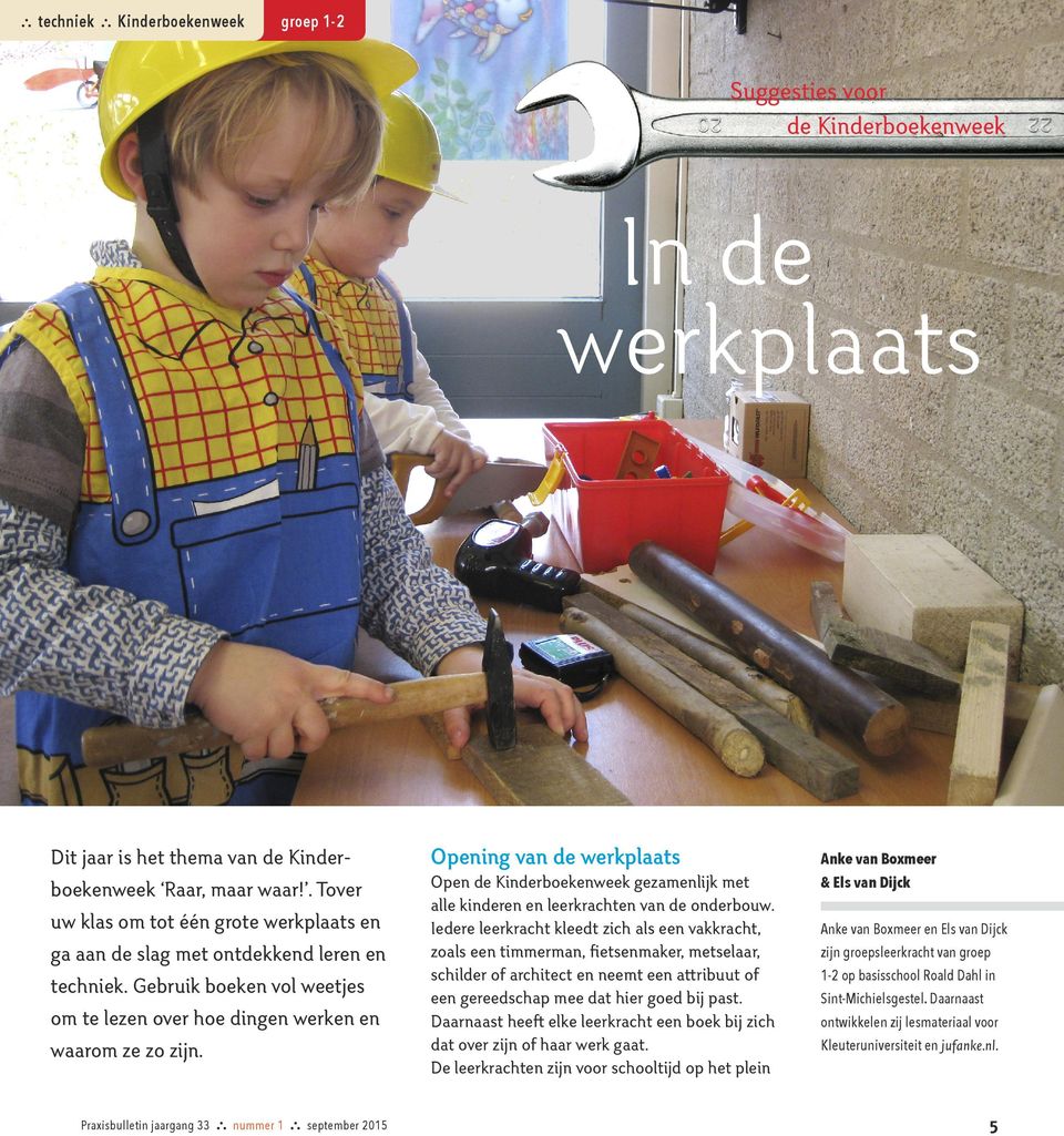Praxisbulletin jaargang 33... nummer 1... september 2015 Opening van de werkplaats Anke van Boxmeer Open de Kinderboekenweek gezamenlijk met alle kinderen en leerkrachten van de onderbouw.