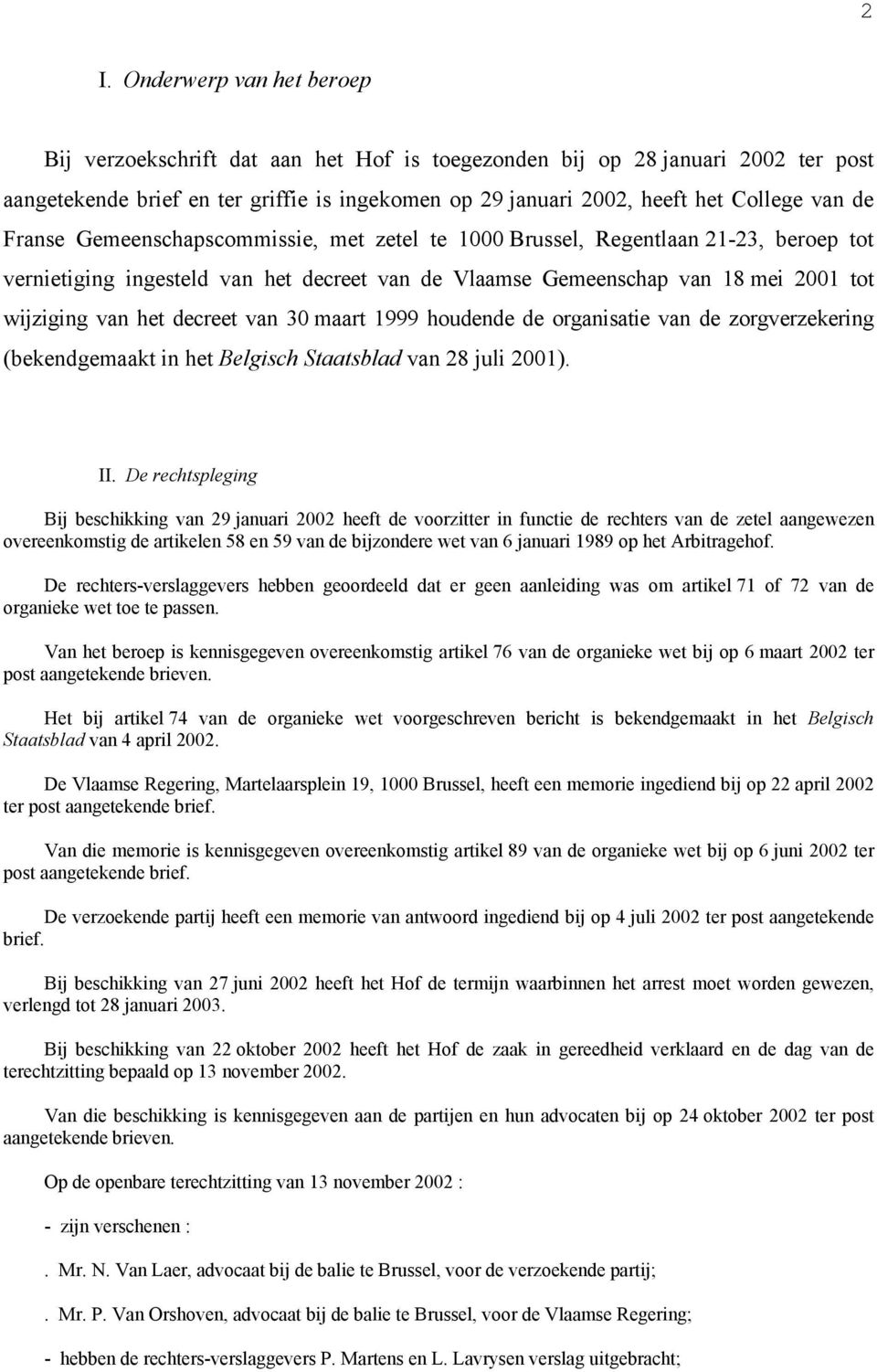decreet van 30 maart 1999 houdende de organisatie van de zorgverzekering (bekendgemaakt in het Belgisch Staatsblad van 28 juli 2001). II.