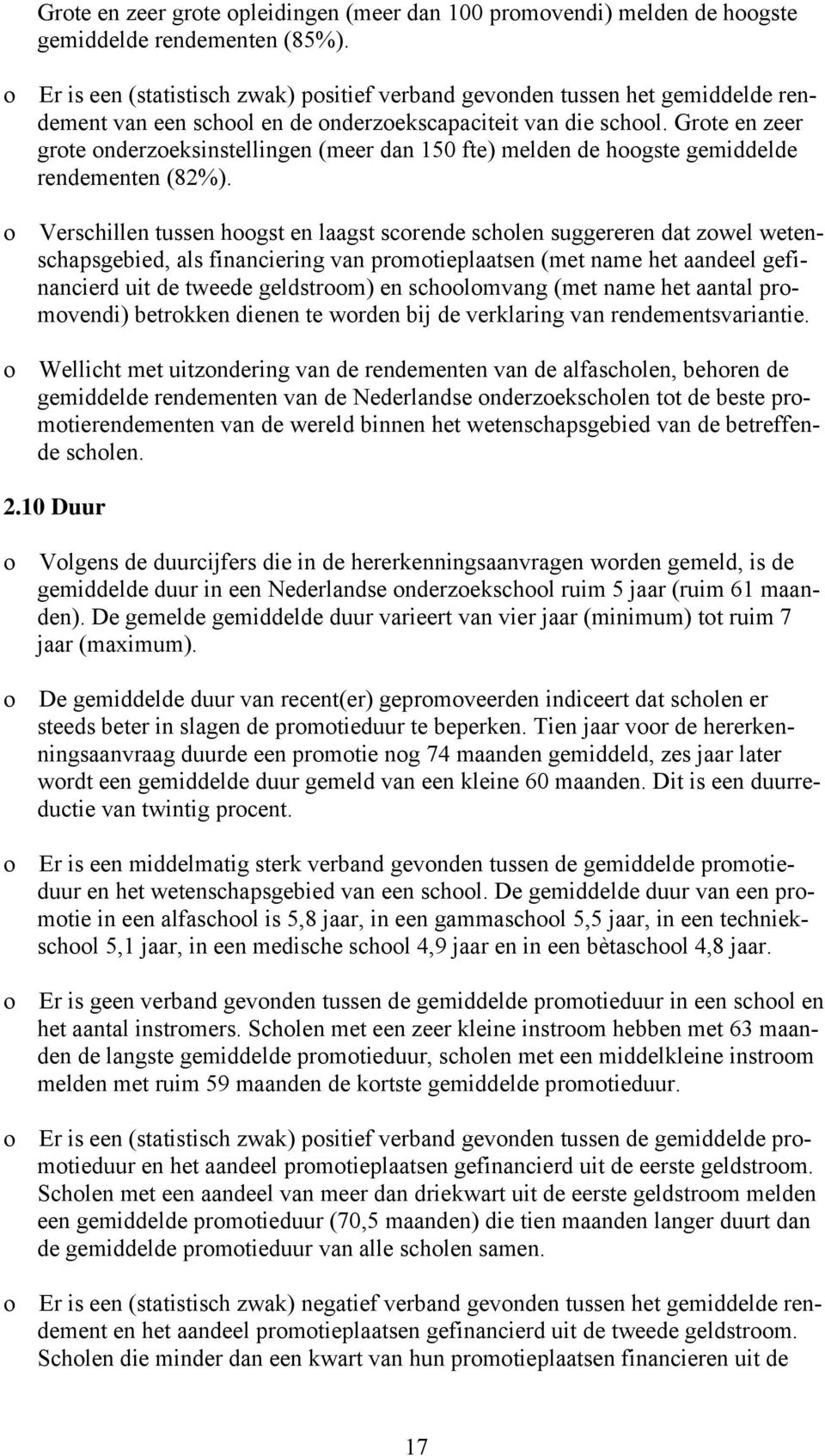 Grote en zeer grote onderzoeksinstellingen (meer dan 150 fte) melden de hoogste gemiddelde rendementen (82%).