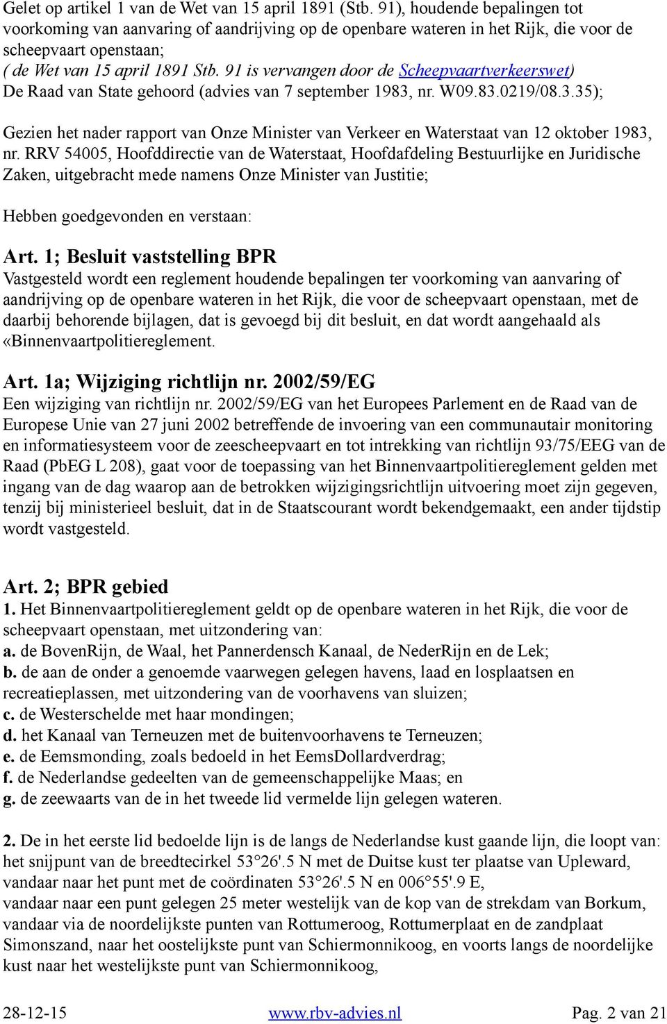 91 is vervangen door de Scheepvaartverkeerswet) De Raad van State gehoord (advies van 7 september 1983,