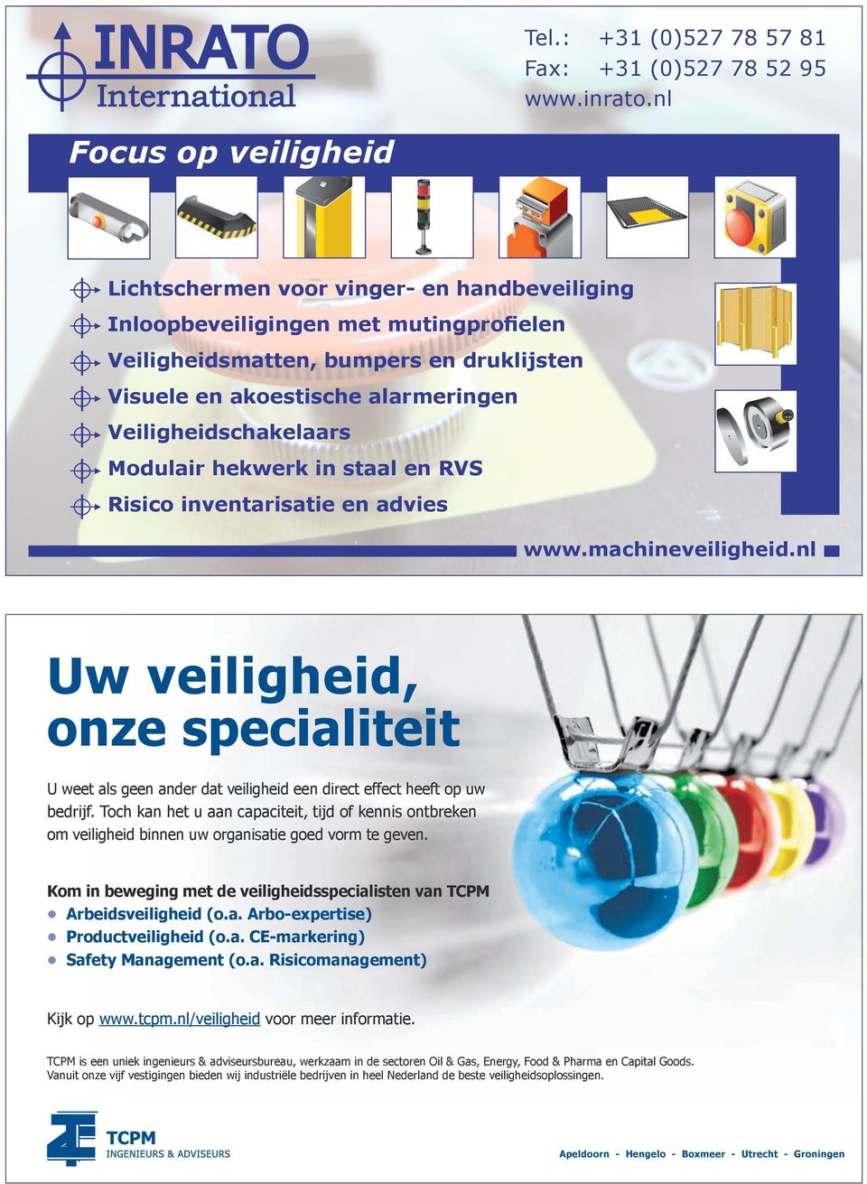 ModulairhekwerkinstaalenRVS Risicoinventarisatieenadvies www.machineveiligheid.nl Uw veiligheid, onze specialiteit U weet als geen ander dat veiligheid een direct effect heeft op uw bedrijf.