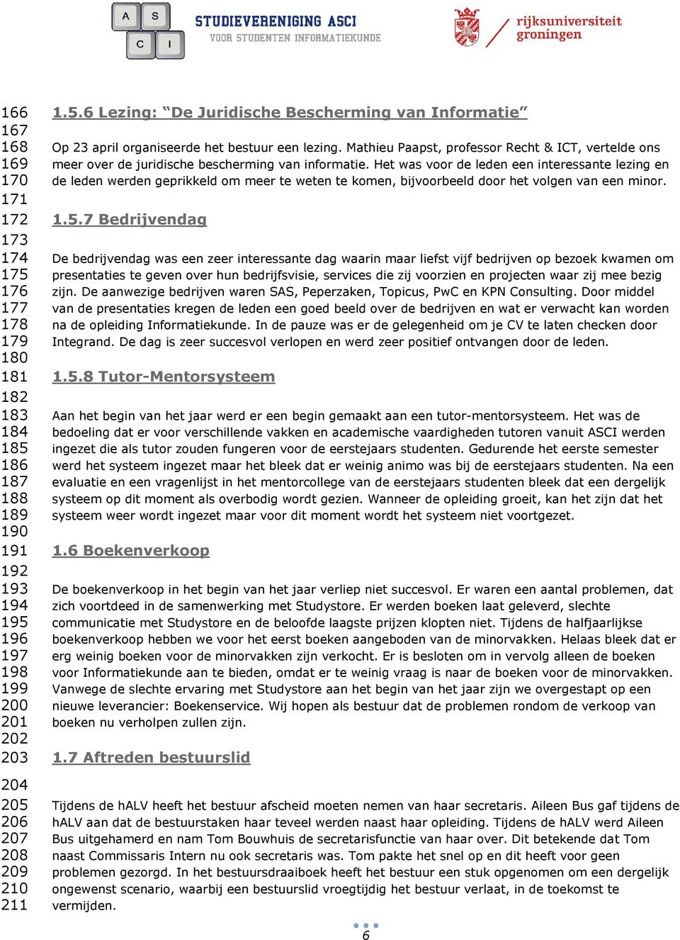 Het was voor de leden een interessante lezing en de leden werden geprikkeld om meer te weten te komen, bijvoorbeeld door het volgen van een minor. 1.5.