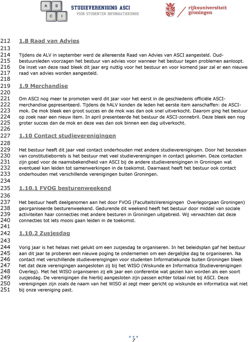 Oudbestuursleden voorzagen het bestuur van advies voor wanneer het bestuur tegen problemen aanloopt.