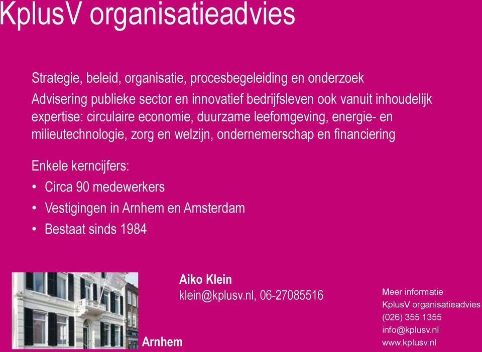 welzijn, ondernemerschap en financiering Enkele kerncijfers: Circa 90 medewerkers Vestigingen in Arnhem en Amsterdam Bestaat sinds