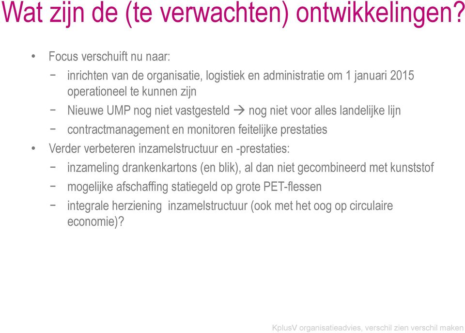 UMP nog niet vastgesteld nog niet voor alles landelijke lijn contractmanagement en monitoren feitelijke prestaties Verder verbeteren