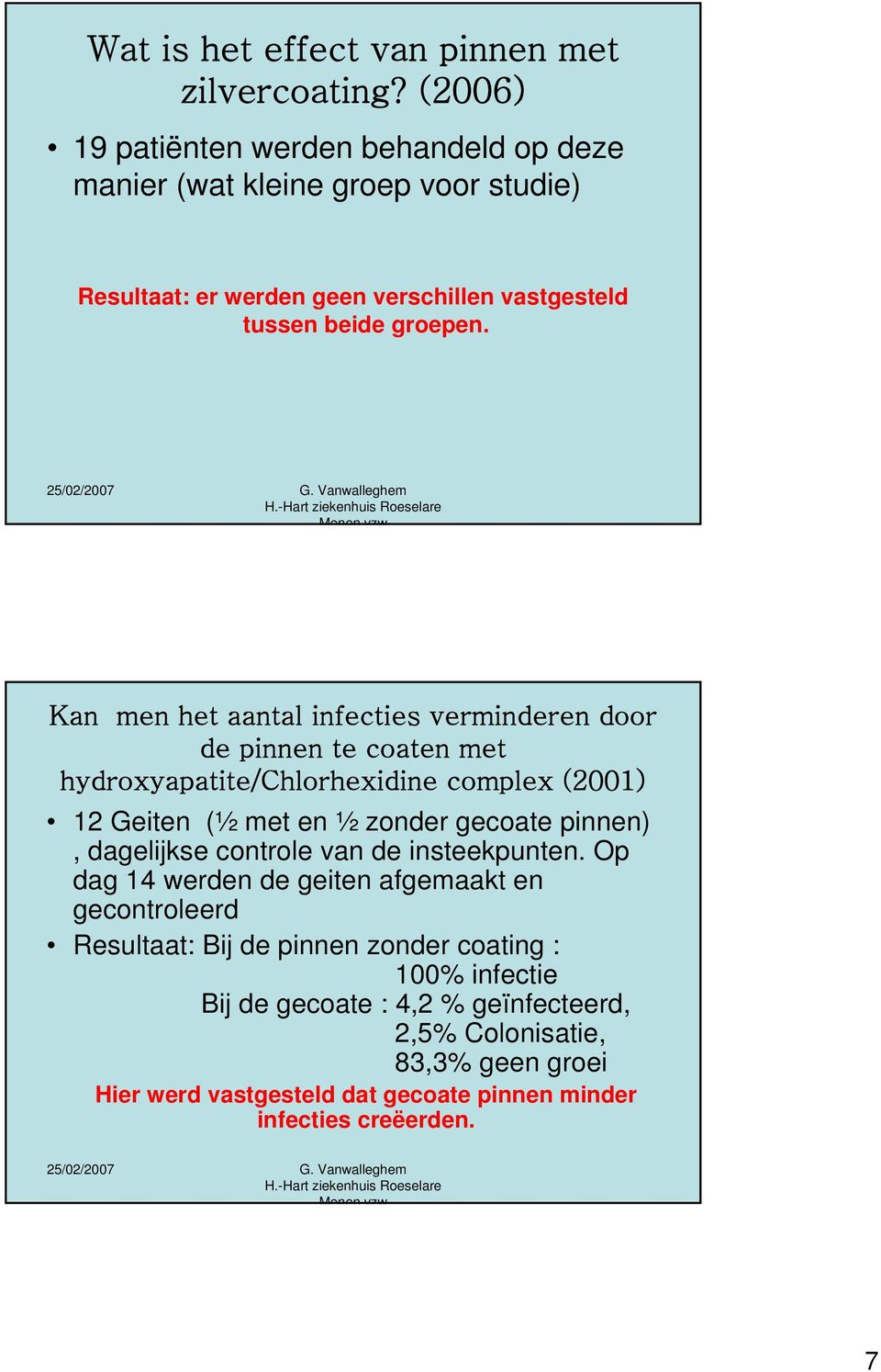 Kan men het aantal infecties verminderen door de pinnen te coaten met hydroxyapatite/chlorhexidine complex (2001) 12 Geiten (½ met en ½ zonder gecoate pinnen),