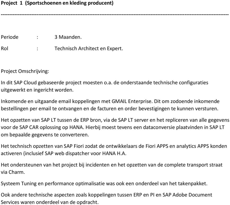 Het opzetten van SAP LT tussen de ERP bron, via de SAP LT server en het repliceren van alle gegevens voor de SAP CAR oplossing op HANA.