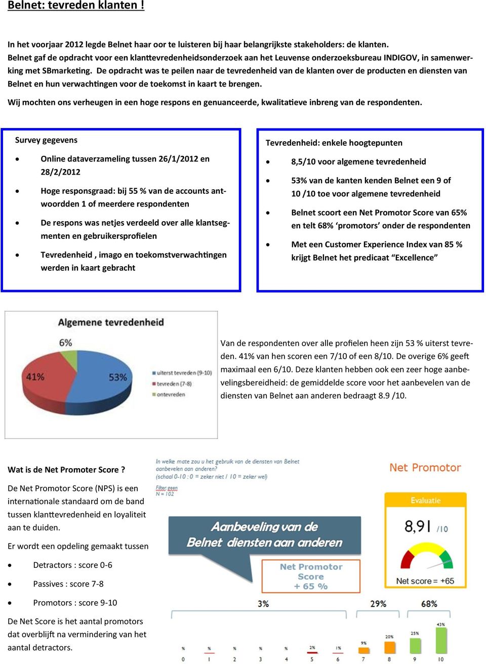 De opdracht was te peilen naar de tevredenheid van de klanten over de producten en diensten van Belnet en hun verwachtingen voor de toekomst in kaart te brengen.