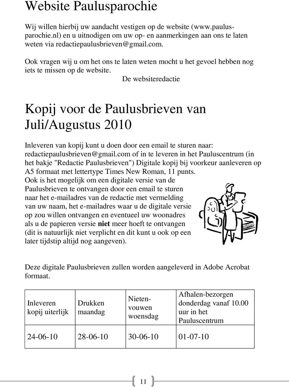 De websiteredactie Kopij voor de Paulusbrieven van Juli/Augustus 2010 Inleveren van kopij kunt u doen door een email te sturen naar: redactiepaulusbrieven@gmail.