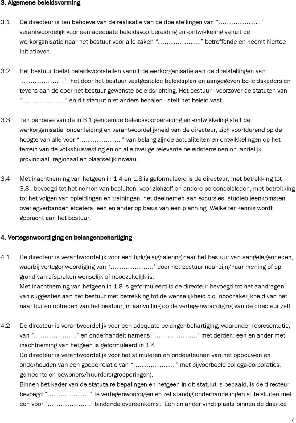 2 Het bestuur toetst beleidsvoorstellen vanuit de werkorganisatie aan de doelstellingen van ".