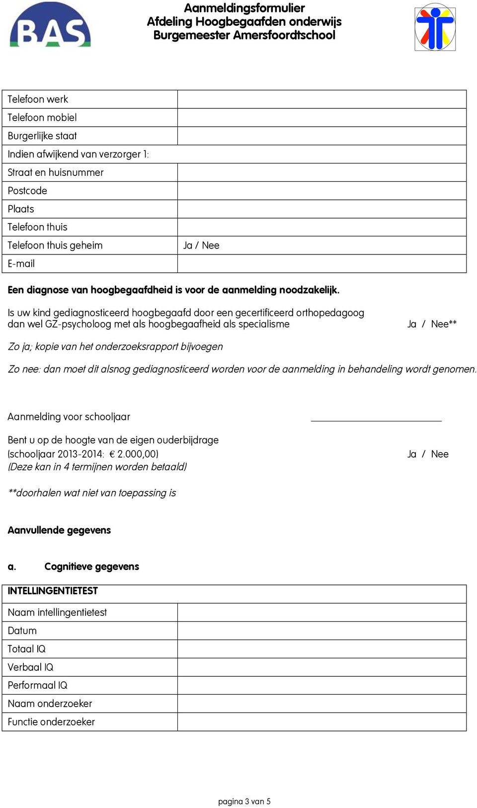 Is uw kind gediagnosticeerd hoogbegaafd door een gecertificeerd orthopedagoog dan wel GZ-psycholoog met als hoogbegaafheid als specialisme ** Zo ja; kopie van het onderzoeksrapport bijvoegen Zo nee: