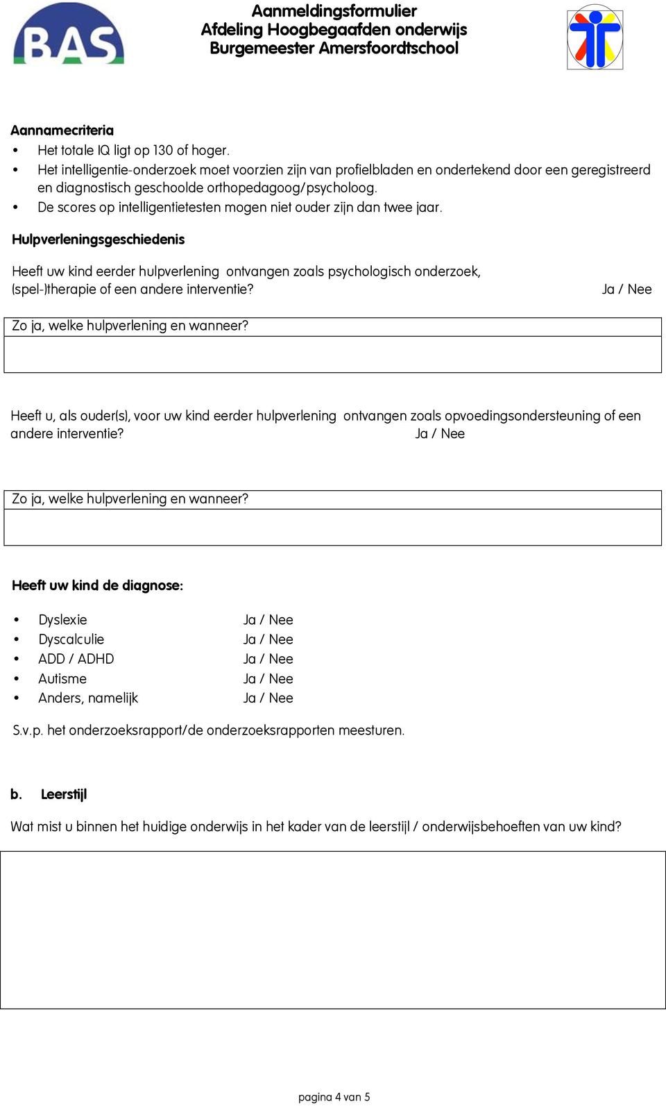 De scores op intelligentietesten mogen niet ouder zijn dan twee jaar.