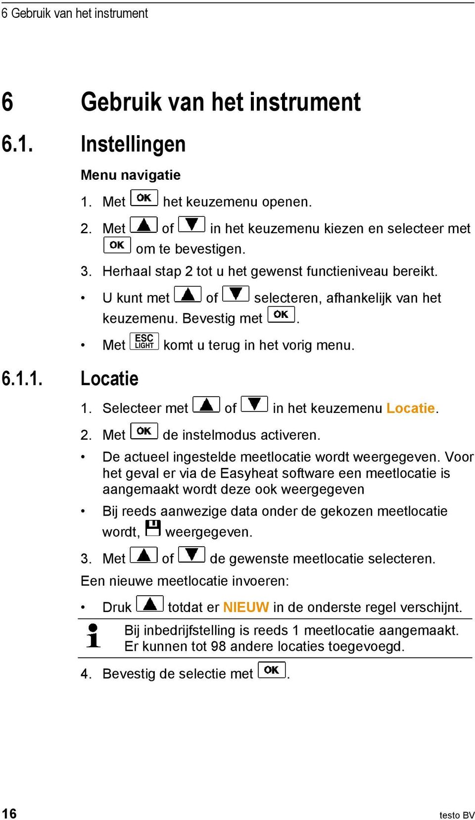 Met komt u terug in het vorig menu. 1. Selecteer met of in het keuzemenu Locatie. 2. Met de instelmodus activeren. De actueel ingestelde meetlocatie wordt weergegeven.